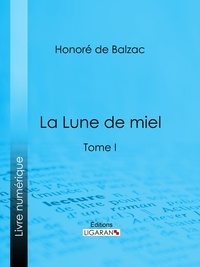  HONORÉ DE BALZAC et  Ligaran - La Lune de miel - Tome I.