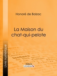  HONORÉ DE BALZAC et  Ligaran - La Maison du chat-qui-pelote.