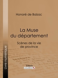  HONORÉ DE BALZAC et  Ligaran - La Muse du département - Scènes de la vie de province.