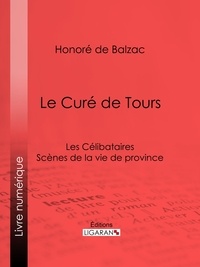  HONORÉ DE BALZAC et  Ligaran - Le Curé de Tours - Les Célibataires.