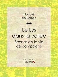  HONORÉ DE BALZAC et  Ligaran - Le Lys dans la vallée - Scènes de la vie de campagne.