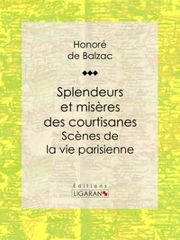  HONORÉ DE BALZAC et  Ligaran - Splendeurs et misères des courtisanes - Scènes de la vie parisienne.