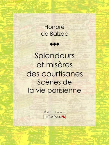  HONORÉ DE BALZAC et  Ligaran - Splendeurs et misères des courtisanes - Scènes de la vie parisienne.