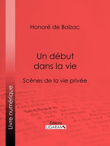  HONORÉ DE BALZAC et  Ligaran - Un début dans la vie.