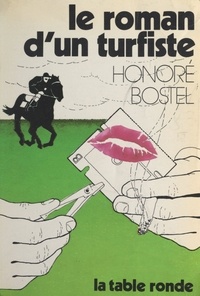 Honoré Bostel - Le roman d'un turfiste.