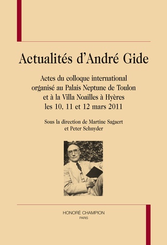  Honoré Champion - Acutalités d'André Gide - Actes du colloque international organisé au Palais Neptune de Toulon et à la Villa Noailles à Hyères les 10, 11 et 12 mars 2011.