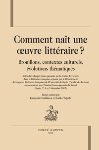  Honoré Champion - Comment nait une oeuvre littéraire ? - Brouillons contextes culturels évolutions thématiques.