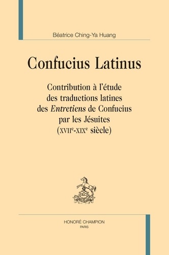 Honoré Champion - Confucius Latinus - Contribution à l’étude des traductions latines des Entretiens de Confucius par les Jésuites.