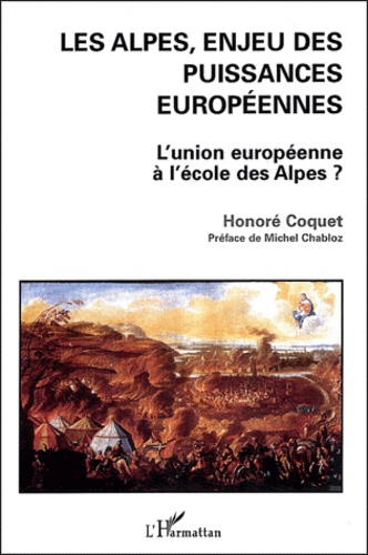 Honoré Coquet - Les Alpes, enjeu des puissances européennes - L'Union européenne à l'école des Alpes ?.