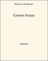 Honoré de Balzac - Contes bruns.