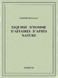 Honoré de Balzac - Esquisse d’homme d’affaires d’après nature.