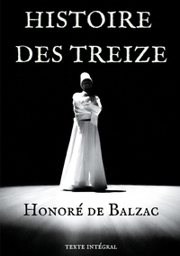 Honoré de Balzac - Histoire des Treize - Ferragus ; La Duchesse de Langeais ; La Fille aux yeux d'or..