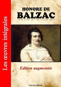 Honoré de Balzac - Honoré de Balzac - Les oeuvres complètes (Edition augmentée).