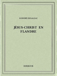 Livre téléchargement gratuit Jésus-Christ en Flandre 9782824709789 (French Edition) par Honoré de Balzac