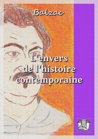 Honoré de Balzac - L'envers de l'histoire contemporaine.