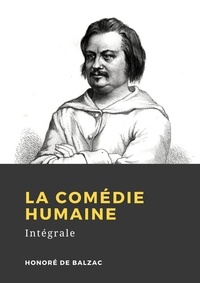Honoré de Balzac - La Comédie humaine - Intégrale.