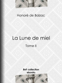 Honoré de Balzac - La Lune de miel - Tome II.