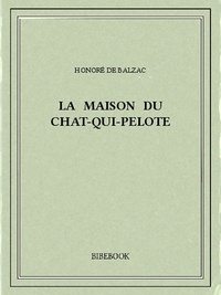Honoré de Balzac - La maison du chat-qui-pelote.