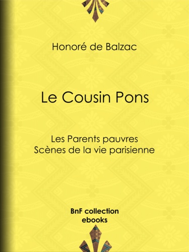 Le Cousin Pons. Les Parents pauvres - Scènes de la vie parisienne