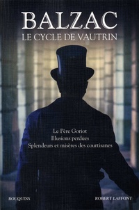 Honoré de Balzac - Le cycle de Vautrin - Le Père Goriot, Illusions perdues, Spendeurs et mystères des courtisanes.