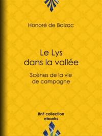 Honoré de Balzac - Le Lys dans la vallée - Scènes de la vie de campagne.