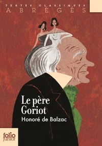 Honoré de Balzac - Le père Goriot - Version abrégée.
