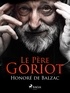 Honoré de Balzac - Le Père Goriot.