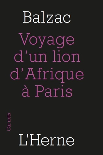 Honoré de Balzac - Le voyage d'un lion d'Afrique à Paris - Suivi de Guide-Ane à l'usage des animaux qui veulent parvenir aux honneurs.