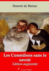 Honoré de Balzac - Les Comédiens sans le savoir – suivi d'annexes - Nouvelle édition 2019.