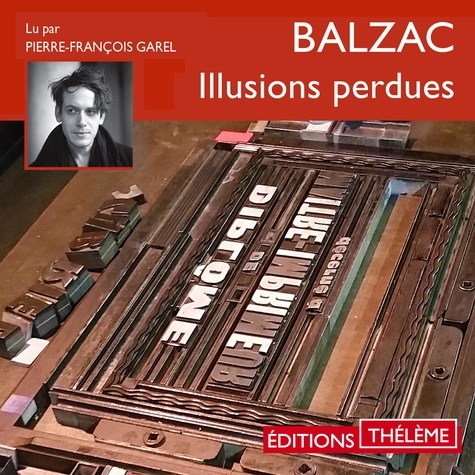 Honoré de Balzac et Pierre-François Garel - Les Illusions perdues – L'intégrale.