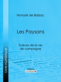 Honoré de Balzac et  Ligaran - Les Paysans - Scènes de la vie de campagne.