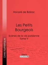 Honoré de Balzac et Charles Rabou - Les Petits bourgeois - Scènes de la vie parisienne – Tome V.