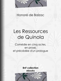 Honoré de Balzac - Les Ressources de Quinola - Comédie en cinq actes, en prose, et précédée d'un prologue.