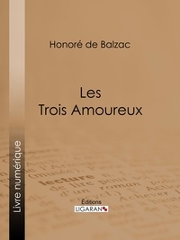 Honoré de Balzac et  Ligaran - Les Trois Amoureux.