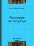 Honoré de Balzac et Louis Joseph Trimolet - Physiologie de l'employé.