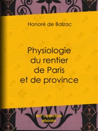 Honoré de Balzac et Paul Gavarni - Physiologie du rentier de Paris et de province.