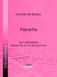 Honoré de Balzac et  Ligaran - Pierrette - Les Célibataires.