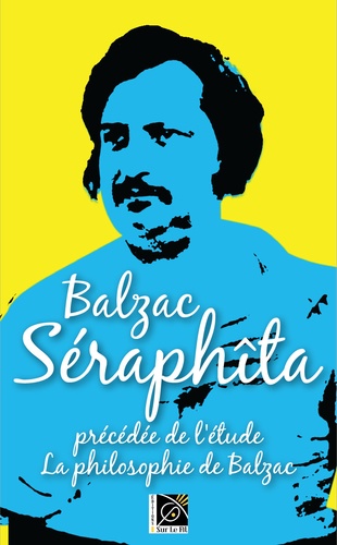 Honoré de Balzac - Séraphîta - Précédée de La philosophie de Balzac.