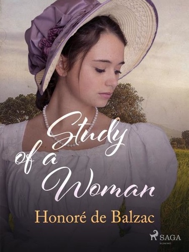 Honoré de Balzac et Katharine Prescott Wormeley - Study of a Woman.