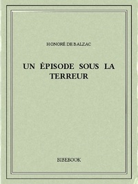 Honoré de Balzac - Un épisode sous la terreur.