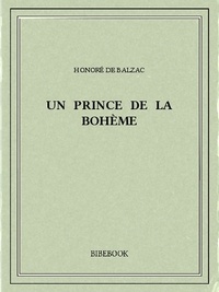 Honoré de Balzac - Un prince de la bohème.