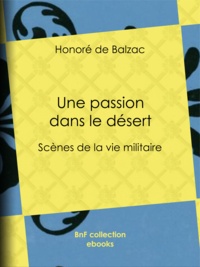 Honoré de Balzac - Une passion dans le désert - Scènes de la vie militaire.