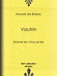Honoré de Balzac - Vautrin - Drame en cinq actes.