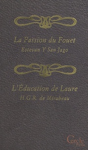 Honoré-Gabriel de Mirabeau et Estevan Y San Jago - La flagellation telle qu'elle est, Psychologie exacte de la passion du fouet suivi de L'éducation de Laure.