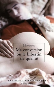 Honoré-Gabriel de Mirabeau - Ma conversion ou le libertin de qualité.
