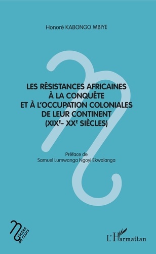 Les résistances africaines à la conquête et à l'occupation coloniales de leur continent (XIXe-XXe siècles)