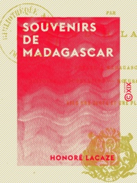 Honoré Lacaze - Souvenirs de Madagascar.