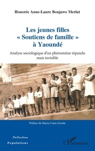 Honorée Anne-Laure Bonjawo Merlat - Les jeunes filles "Soutiens de famille" à Yaoundé - Analyse sociologique d'un phénomène répandu mais invisible.