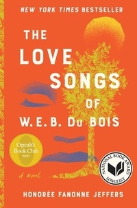 Honorée Fanonne Jeffers - The Love Songs of W.E.B. Du Bois - A Novel.