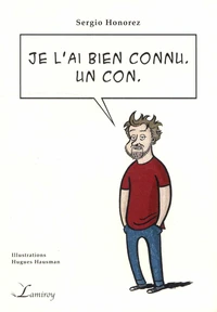 Je l'ai bien connu. Un con